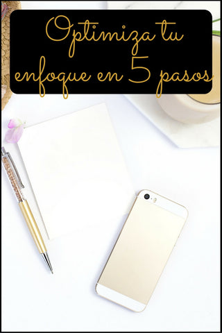 Optimiza tu enfoque en 5 pasos