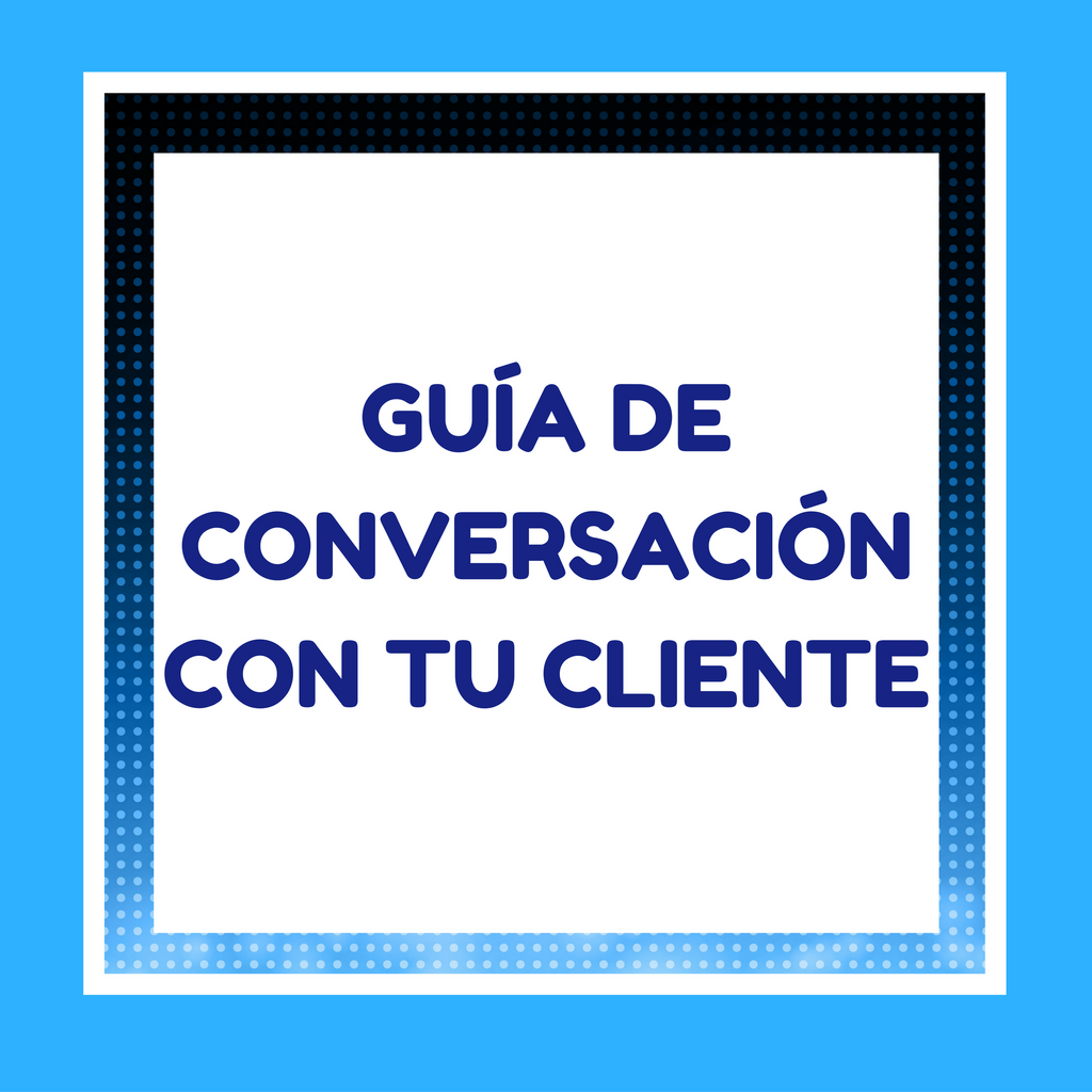 Guía de conversación  con tu cliente