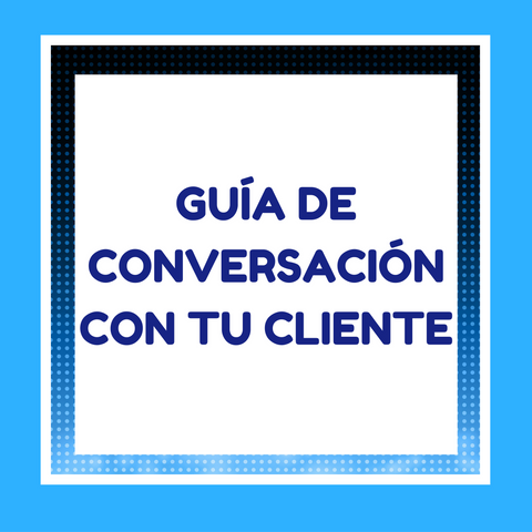 Guía de conversación  con tu cliente